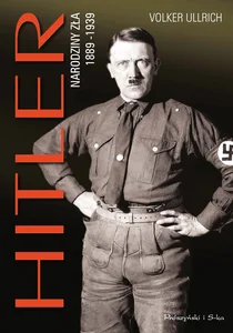 Hitler Narodziny zła 1889-1939 Hitler Narodziny zła 1889-1939