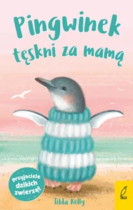 Przyjaciele dzikich zwierząt Pingwinek tęskni za mamą Przyjaciele dzikich zwierząt Pingwinek tęskni za mamą
