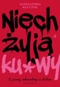 Niech żyją ku*wy! O pracy seksualnej w Polsce