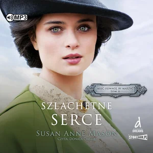 Mieć odwagę, by marzyć Tom 2 Szlachetne serce Mieć odwagę, by marzyć Tom 2 Szlachetne serce
