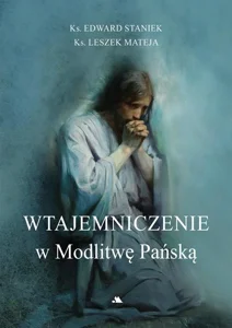 Wtajemniczenie w Modlitwę Pańską Wtajemniczenie w Modlitwę Pańską