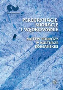 Peregrynacje, migracje i wędrowanie motyw podróży w kulturze koreańskiej