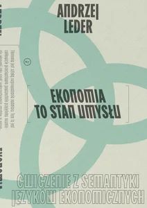 Ekonomia to stan umysłu Ćwiczenie z semantyki języków ekonomicznych Ekonomia to stan umysłu Ćwiczenie z semantyki języków ekonomicznych