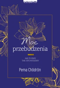 Moc przebudzenia Jak żyjemy, tak odchodzimy Moc przebudzenia Jak żyjemy, tak odchodzimy