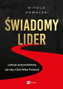 Świadomy lider Lekcje przywództwa od eks-CEO Nike Poland