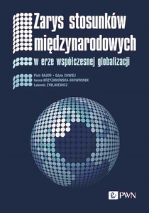 Zarys stosunków międzynarodowych W erze współczesnej globalizacji Zarys stosunków międzynarodowych W erze współczesnej globalizacji