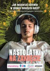 Nastolatki na zakręcie Jak wspierać zdrowie w głowie młodych ludzi?