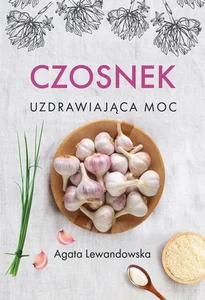 Czosnek Uzdrawiająca moc Czosnek Uzdrawiająca moc