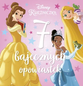 7 bajecznych opowiastek Disney Księżniczka 7 bajecznych opowiastek Disney Księżniczka