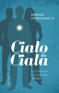 Ciało dla ciała Eucharystia i duchowa terapia