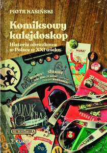 Komiksowy kalejdoskop Historie obrazkowe w Polsce w XXI wieku Komiksowy kalejdoskop Historie obrazkowe w Polsce w XXI wieku