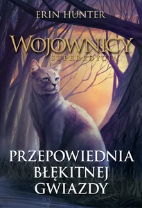 Wojownicy Tom 2 Przepowiednia błękitnej gwiazdy Wojownicy Tom 2 Przepowiednia błękitnej gwiazdy