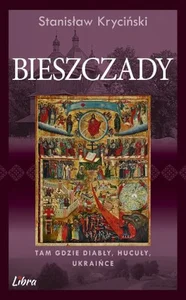 Bieszczady Tam gdzie diabły Hucuły Ukraińce