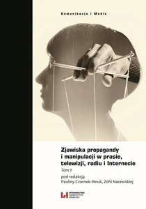 Zjawiska propagandy i manipulacji w prasie, telewizji, radiu i Internecie Tom II