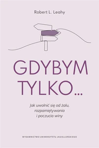 Gdybym tylko Jak uwolnić się od żalu, rozpamiętywania i poczucia winy