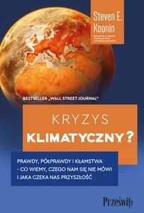 Kryzys klimatyczny? Prawdy, półprawdy i kłamstwa -co wiemy, czego nam się nie mówi i jaka naprawdę czeka nas przyszłość Kryzys klimatyczny? Prawdy, półprawdy i kłamstwa -co wiemy, czego nam się nie mówi i jaka naprawdę czeka nas przyszłość