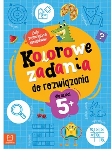 Kolorowe zadania do rozwiązania. Zbiór zajmujących łamigłówek dla dzieci 5+ Kolorowe zadania do rozwiązania. Zbiór zajmujących łamigłówek dla dzieci 5+
