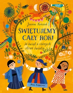 Świętujemy cały rok! 36 świąt z różnych stron świata Świętujemy cały rok! 36 świąt z różnych stron świata