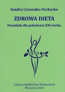 Zdrowa dieta Poradnik dla pokolenia XXI wieku
