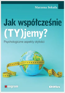 Jak współcześnie (TY)jemy? Psychologiczne aspekty otyłości Jak współcześnie (TY)jemy? Psychologiczne aspekty otyłości