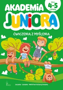 Akademia Juniora. Ćwiczenia z myślenia 4-5 lata Akademia Juniora. Ćwiczenia z myślenia 4-5 lata