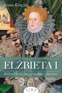 Elżbieta I Królowa dziewica, jej rywalki i faworyci