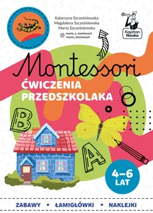 Montessori Ćwiczenia przedszkolaka 4-6 lata Montessori Ćwiczenia przedszkolaka 4-6 lata