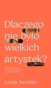 Dlaczego nie było wielkich artystek? Dlaczego nie było wielkich artystek?