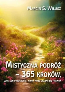 Mistyczna podróż 365 kroków czyli sen o wolności, który może okazać się prawdą