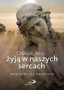 Odeszli, lecz żyją w naszych sercach Odeszli, lecz żyją w naszych sercach