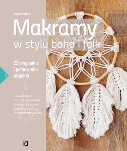 Makramy w stylu boho i folk 23 oryginalne i pełne uroku projekty