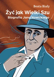 Żyć jak Wielki Szu. Biografia Jana Nowickiego Żyć jak Wielki Szu. Biografia Jana Nowickiego