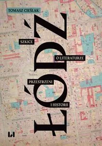 Łódź Szkice o literaturze, przestrzeni i historii