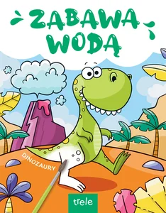 Zabawa wodą. Dinozaury. Zabawa wodą Zabawa wodą. Dinozaury. Zabawa wodą