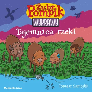 Tajemnica rzeki. Żubr Pompik. Wyprawy Tajemnica rzeki. Żubr Pompik. Wyprawy