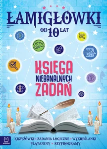 Łamigłówki Księga niebanalnych zadań od 10 lat Łamigłówki Księga niebanalnych zadań od 10 lat