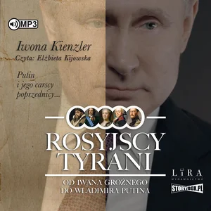 Rosyjscy tyrani Od Iwana Groźnego do Władimira Putina