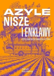 Azyle nisze i enklawy czyli katalog małych utopii