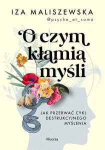 O czym kłamią myśli Jak przerwać cykl destrukcyjnego myślenia O czym kłamią myśli Jak przerwać cykl destrukcyjnego myślenia
