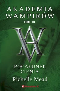 Akademia Wampirów. Tom 3. Pocałunek cienia Akademia Wampirów. Tom 3. Pocałunek cienia