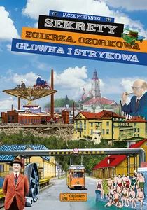 Sekrety Zgierza, Ozorkowa, Głowna i Strykowa Sekrety Zgierza, Ozorkowa, Głowna i Strykowa