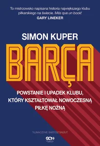 Barca Powstanie i upadek klubu, który kształtował nowoczesną piłkę nożną.