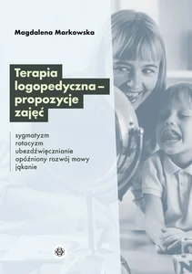 Terapia logopedyczna propozycje zajęć Sygmatyzm, rotacyzm, ubezdźwięcznianie, opóźniony rozwój mowy, jąkanie Terapia logopedyczna propozycje zajęć Sygmatyzm, rotacyzm, ubezdźwięcznianie, opóźniony rozwój mowy, jąkanie