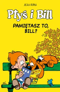 Ptyś i Bill Pamiętasz to, Bill? Tom 11 Ptyś i Bill Pamiętasz to, Bill? Tom 11
