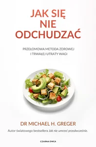Jak się nie odchudzać Przełomowa metoda zdrowej i trwałej utraty wagi Jak się nie odchudzać Przełomowa metoda zdrowej i trwałej utraty wagi