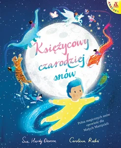 Księżycowy czarodziej snów. Pełna magicznych snów opowieść dla Małych Marzycieli Pełna magicznych snów opowieść dla Małych Marzycieli