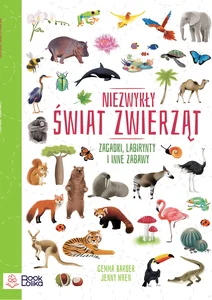 Niezwykły świat zwierząt Zagadki, labirynty i inne zabawy.