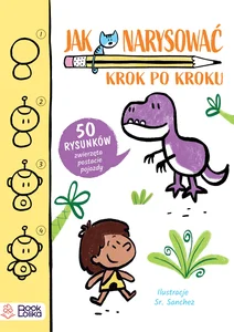 Jak narysować Krok po kroku 50 rysunków: zwierzęta, postacie, pojazdy.