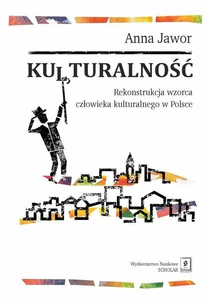 Kulturalność Rekonstrukcja wzorca człowieka kulturalnego w Polsce Kulturalność Rekonstrukcja wzorca człowieka kulturalnego w Polsce