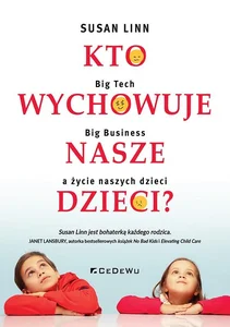 Kto wychowuje nasze dzieci? Big Tech, Big Business a życie naszych dzieci